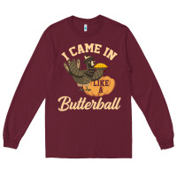 Burgundy i came in like a butterball funny Long Sleeve Tee - linhVisuals