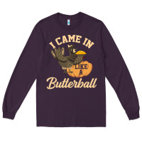 Plum i came in like a butterball funny Long Sleeve Tee - linhVisuals