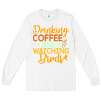 White drinking coffee watching birds funny Long Sleeve Tee - linhVisuals