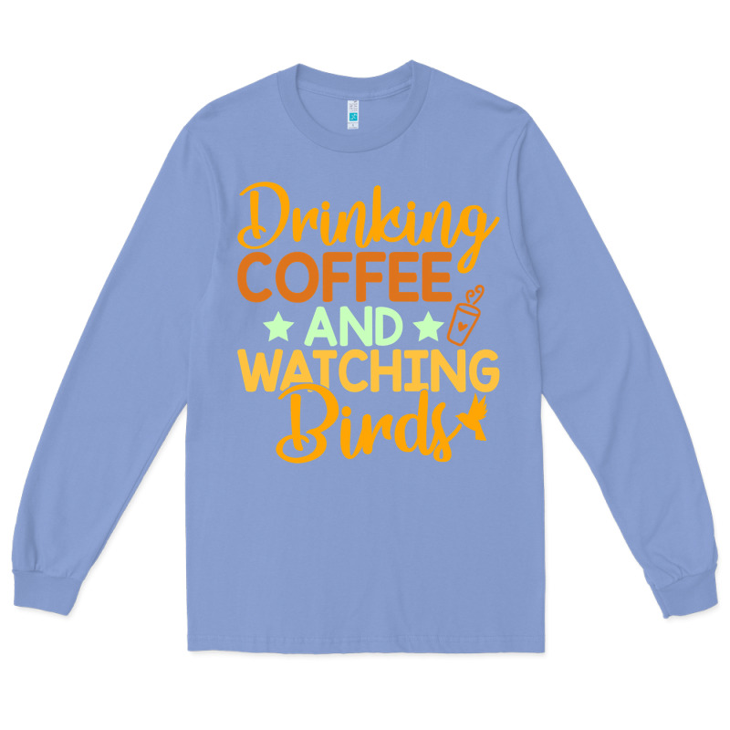 Drinking Coffee Watching Birds Funny Long Sleeve Tee by linhVisuals | Teevron