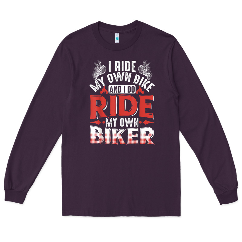 Motorcycle I Ride My Own Bike Motorbike Long Sleeve Tee by linhVisuals | Teevron