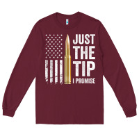 Burgundy just the tip i promise   funny gun owner pro guns usa flag t shirt Long Sleeve Tee - linhVisuals