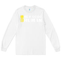 White be a good human funny 21 pineapple Long Sleeve Tee - linhVisuals