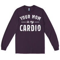 Plum your mom is my cardio Long Sleeve Tee - linhVisuals