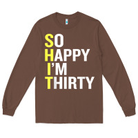 Chestnut so happy i'm thirty 30 year old funny 30th birthday t shirt Long Sleeve Tee - linhVisuals