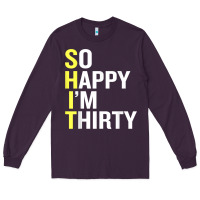 Plum so happy i'm thirty 30 year old funny 30th birthday t shirt Long Sleeve Tee - linhVisuals