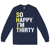 Navy so happy i'm thirty 30 year old funny 30th birthday t shirt Long Sleeve Tee - linhVisuals
