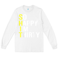 White so happy i'm thirty 30 year old funny 30th birthday t shirt Long Sleeve Tee - linhVisuals