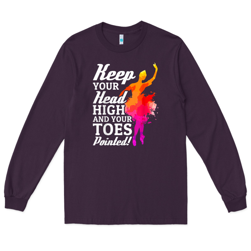 Ballet Dancer Keep Head High Toes Pointed Ballerina Teacher Long Sleeve Tee by linhVisuals | Teevron