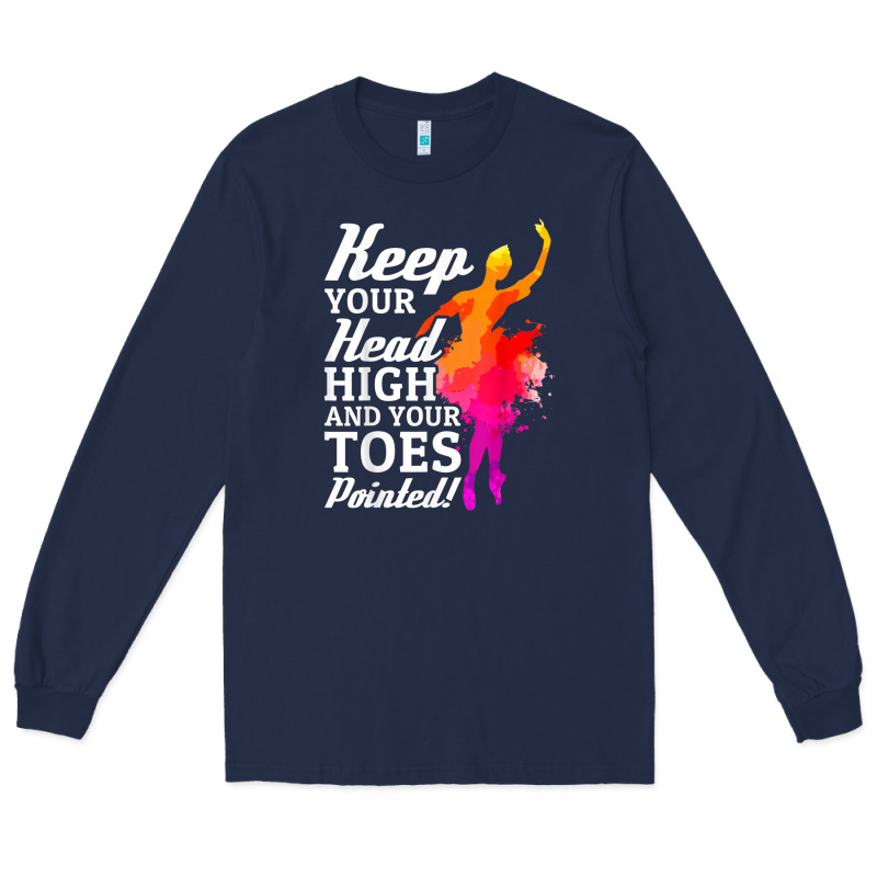 Ballet Dancer Keep Head High Toes Pointed Ballerina Teacher Long Sleeve Tee by linhVisuals | Teevron