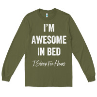 Army Green i'm awesome in bed i can sleep for hours t shirt Long Sleeve Tee - linhVisuals