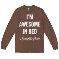 Chestnut i'm awesome in bed i can sleep for hours t shirt Long Sleeve Tee - linhVisuals