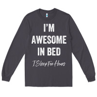 I'm Awesome In Bed I Can Sleep For Hours T Shirt Long Sleeve Tee | Teevron