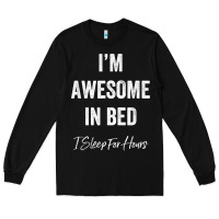 Black i'm awesome in bed i can sleep for hours t shirt Long Sleeve Tee - linhVisuals