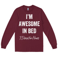 Burgundy i'm awesome in bed i can sleep for hours t shirt Long Sleeve Tee - linhVisuals