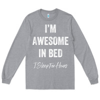 Heather Grey i'm awesome in bed i can sleep for hours t shirt Long Sleeve Tee - linhVisuals