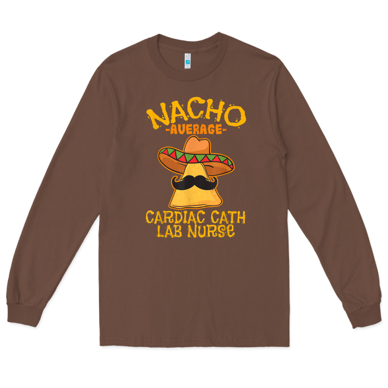 Nacho Average Cardiac Cath Lab Nurse Cinco De Mayo Mexican Long Sleeve Tee by linhVisuals | Teevron