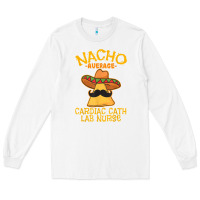 White nacho average cardiac cath lab nurse cinco de mayo mexican Long Sleeve Tee - linhVisuals