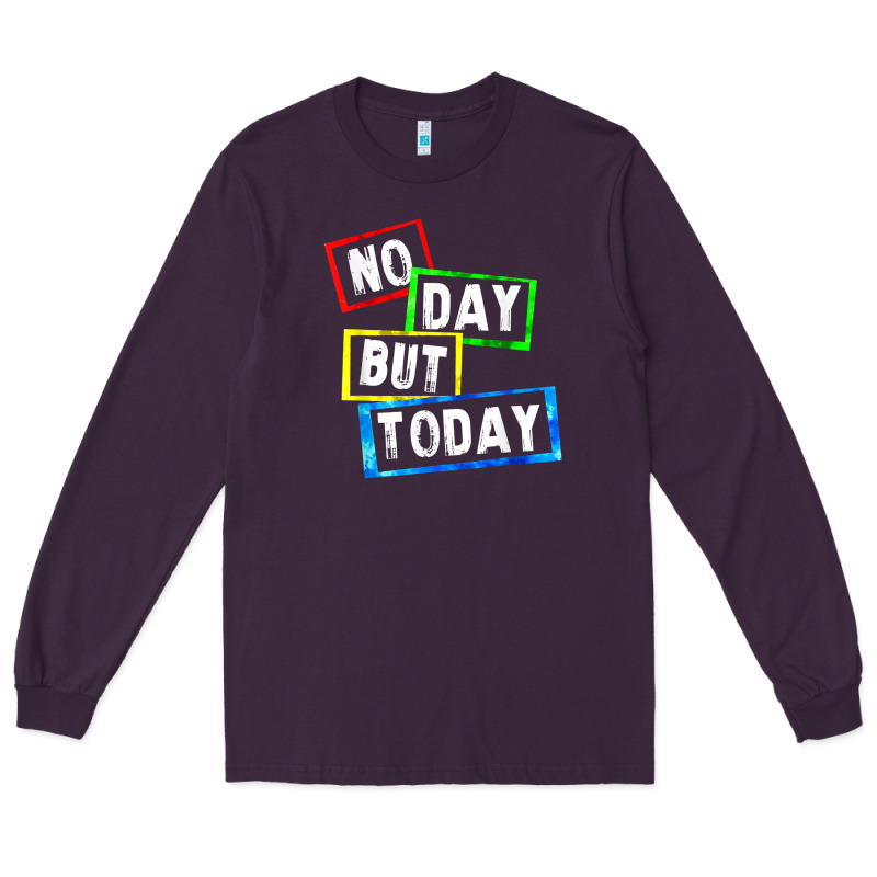 No Day But Today Long Sleeve Tee by linhVisuals | Teevron