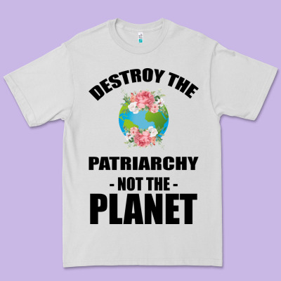 Destroy The Patriarchy Not The Planet Premium Tee Designed By Bettercallsaul