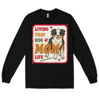 Black australian shepherd mom t  shirt living that dog mom life australian s Long Sleeve Tee - linhVisuals