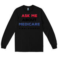 Black ask me about medicare final expense Long Sleeve Tee - linhVisuals