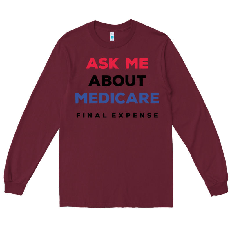 Ask Me About Medicare Final Expense Long Sleeve Tee by linhVisuals | Teevron
