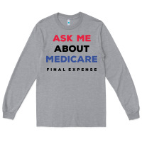 Heather Grey ask me about medicare final expense Long Sleeve Tee - linhVisuals