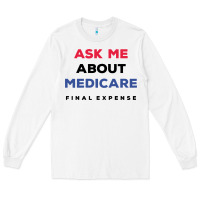 White ask me about medicare final expense Long Sleeve Tee - linhVisuals