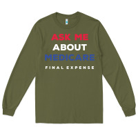 Army Green ask me about medicare final expense Long Sleeve Tee - linhVisuals