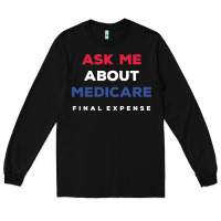 Black ask me about medicare final expense Long Sleeve Tee - linhVisuals