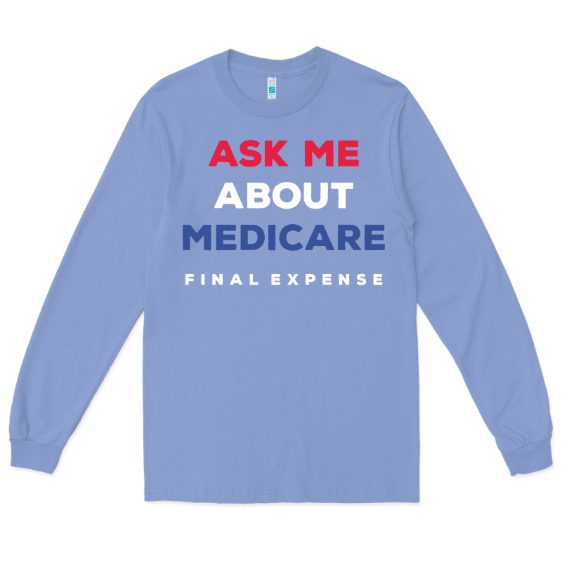 Ask Me About Medicare Final Expense Long Sleeve Tee by linhVisuals | Teevron