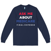 Navy ask me about medicare final expense Long Sleeve Tee - linhVisuals