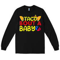 Black taco bout a baby pregnancy announcement cinco de mayo party t shirt Long Sleeve Tee - linhVisuals