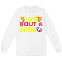 White taco bout a baby pregnancy announcement cinco de mayo party t shirt Long Sleeve Tee - linhVisuals