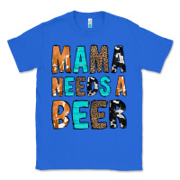 True Royal Mama Needs a Beer Classic Tee - CowCowDesign