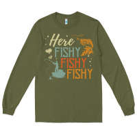 Here Fishy Fishy Fishy Fishing Lovers Gifts Long Sleeve Tee | Teevron