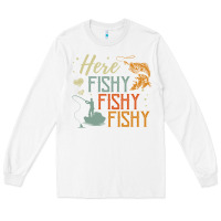 White here fishy fishy fishy fishing lovers gifts Long Sleeve Tee - linhVisuals