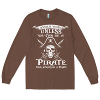Chestnut pirate gift always be yourself unless you can be a pirate Long Sleeve Tee - linhVisuals