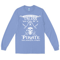 Colony Blue pirate gift always be yourself unless you can be a pirate Long Sleeve Tee - linhVisuals
