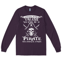 Plum pirate gift always be yourself unless you can be a pirate Long Sleeve Tee - linhVisuals
