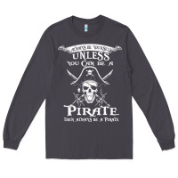 Smoke pirate gift always be yourself unless you can be a pirate Long Sleeve Tee - linhVisuals