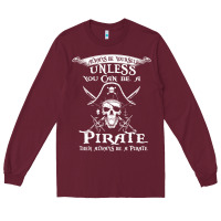 Burgundy pirate gift always be yourself unless you can be a pirate Long Sleeve Tee - linhVisuals