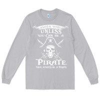 Moon Dust pirate gift always be yourself unless you can be a pirate Long Sleeve Tee - linhVisuals