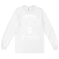 White pirate gift always be yourself unless you can be a pirate Long Sleeve Tee - linhVisuals