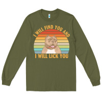 Army Green i will find you and i will lick you t  shirt i will find you and i wil Long Sleeve Tee - linhVisuals