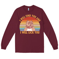 Burgundy i will find you and i will lick you t  shirt i will find you and i wil Long Sleeve Tee - linhVisuals