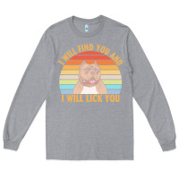 Heather Grey i will find you and i will lick you t  shirt i will find you and i wil Long Sleeve Tee - linhVisuals