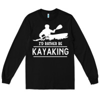 Black kayaking t  shirt i' d rather be at the lake kayaking t  shirt Long Sleeve Tee - linhVisuals