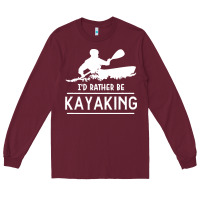 Burgundy kayaking t  shirt i' d rather be at the lake kayaking t  shirt Long Sleeve Tee - linhVisuals